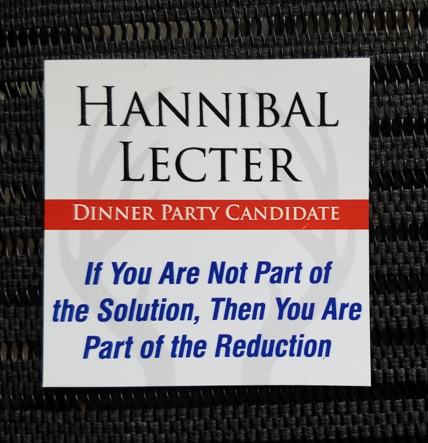 Hannibal Lecter for President - Dinner Party refrigerator magnet. "If you are not part of the solution, then you are part of the reduction"